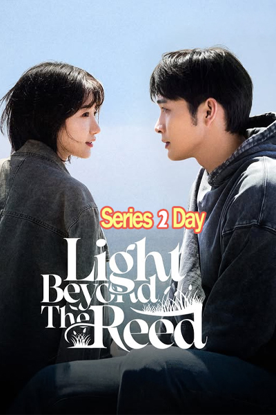 ดูซีรี่ย์ออนไลน์ Light Beyond the Reed (2025) ซับไทย EP1-18 (จบ)